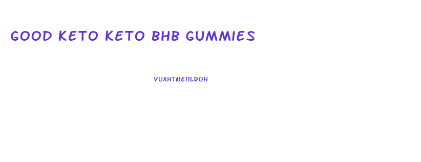 Good Keto Keto Bhb Gummies