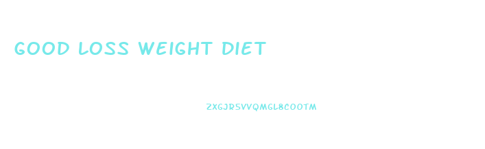 Good Loss Weight Diet