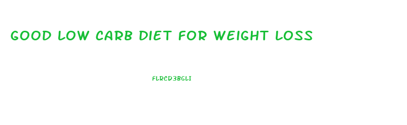 Good Low Carb Diet For Weight Loss