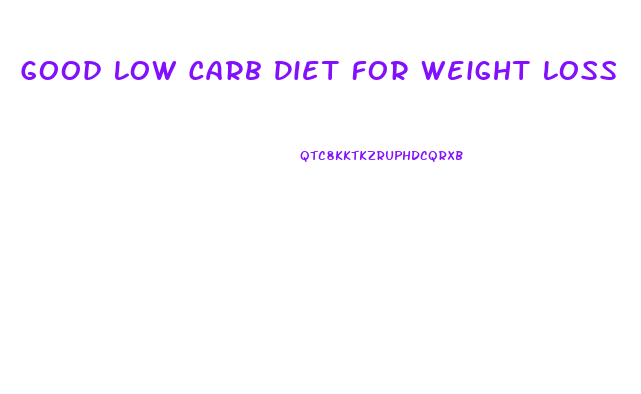 Good Low Carb Diet For Weight Loss