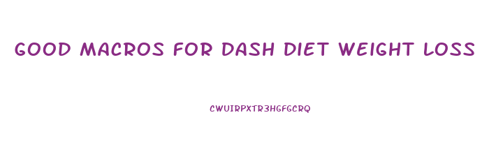 Good Macros For Dash Diet Weight Loss