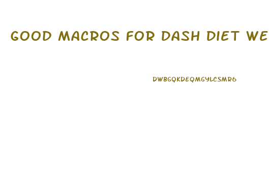 Good Macros For Dash Diet Weight Loss