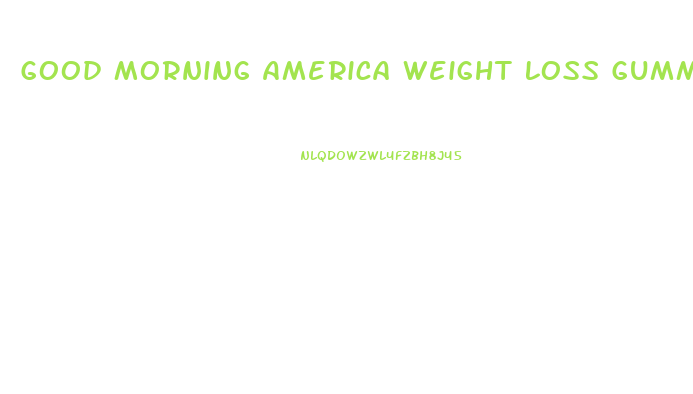 Good Morning America Weight Loss Gummies