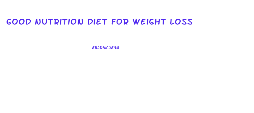 Good Nutrition Diet For Weight Loss
