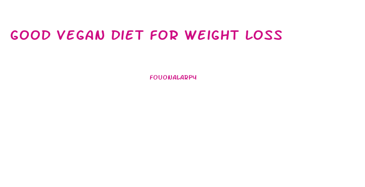 Good Vegan Diet For Weight Loss