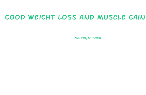 Good Weight Loss And Muscle Gain Diet