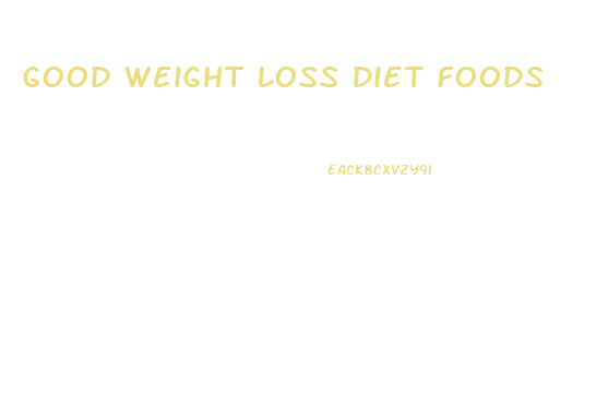 Good Weight Loss Diet Foods