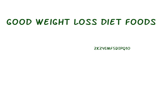 Good Weight Loss Diet Foods