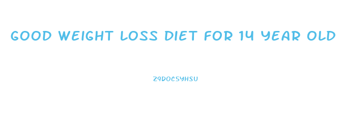 Good Weight Loss Diet For 14 Year Old