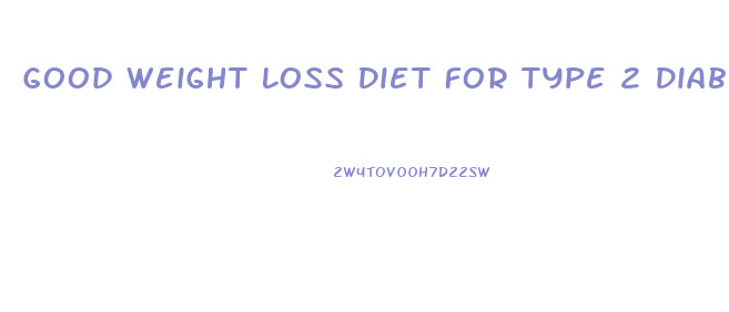 Good Weight Loss Diet For Type 2 Diabetes