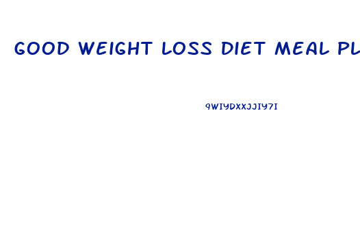 Good Weight Loss Diet Meal Plan