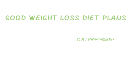 Good Weight Loss Diet Plans