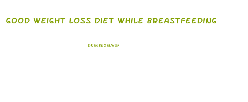 Good Weight Loss Diet While Breastfeeding