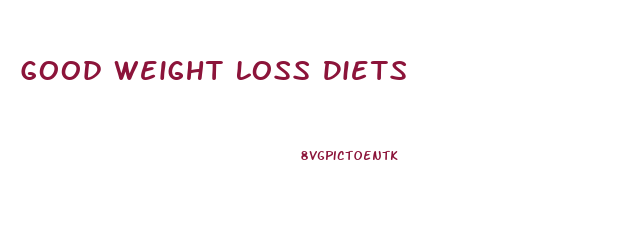 Good Weight Loss Diets