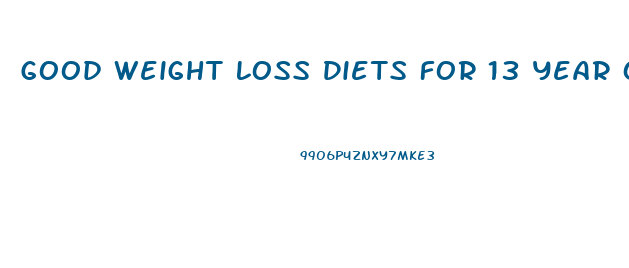 Good Weight Loss Diets For 13 Year Olds