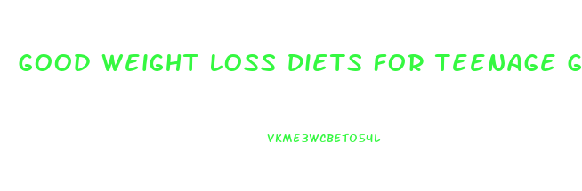 Good Weight Loss Diets For Teenage Girl