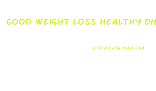 Good Weight Loss Healthy Diet