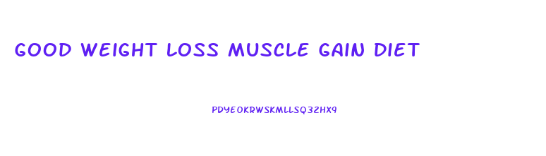 Good Weight Loss Muscle Gain Diet