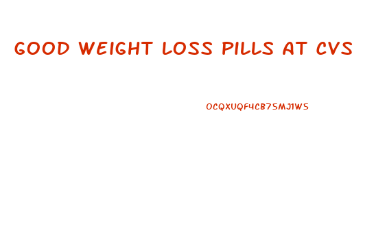 Good Weight Loss Pills At Cvs