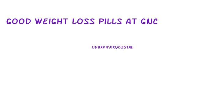Good Weight Loss Pills At Gnc