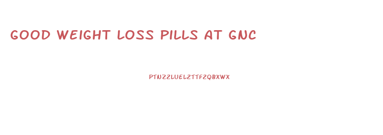 Good Weight Loss Pills At Gnc