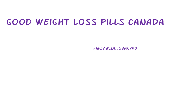 Good Weight Loss Pills Canada