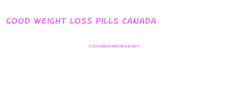 Good Weight Loss Pills Canada