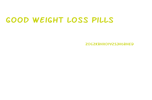 Good Weight Loss Pills