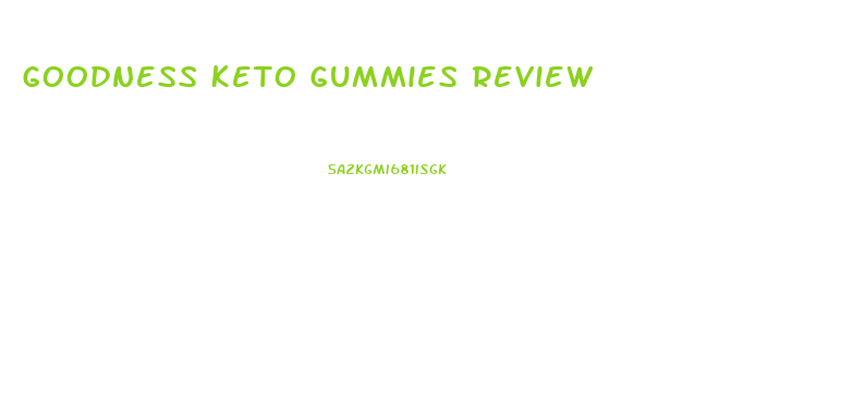 Goodness Keto Gummies Review
