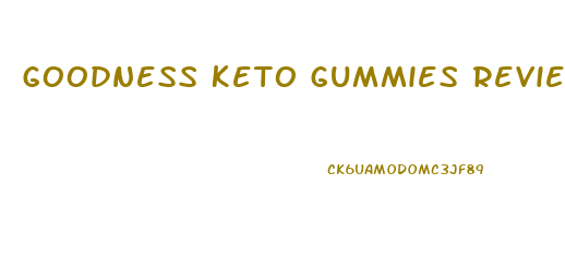Goodness Keto Gummies Review