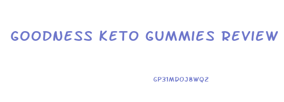 Goodness Keto Gummies Review