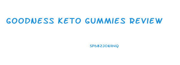 Goodness Keto Gummies Review