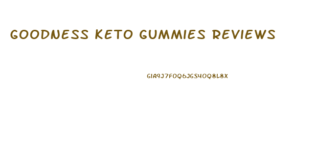 Goodness Keto Gummies Reviews