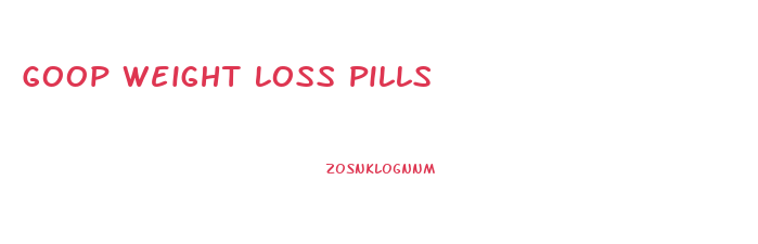 Goop Weight Loss Pills