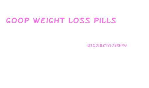 Goop Weight Loss Pills