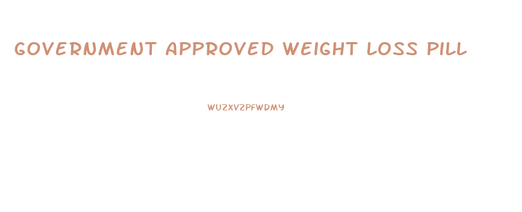Government Approved Weight Loss Pill