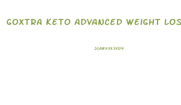 Goxtra Keto Advanced Weight Loss Pills