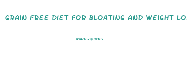 Grain Free Diet For Bloating And Weight Loss