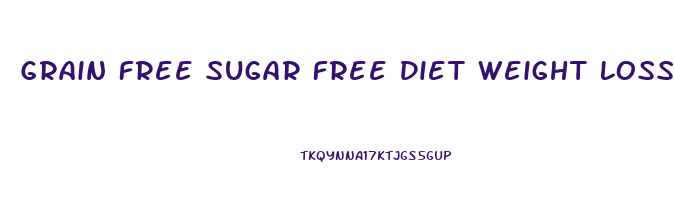 Grain Free Sugar Free Diet Weight Loss