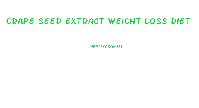 Grape Seed Extract Weight Loss Diet