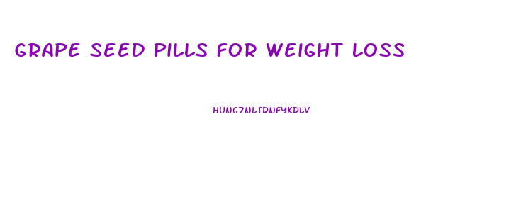 Grape Seed Pills For Weight Loss