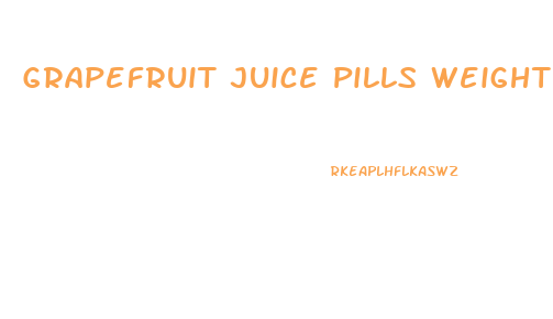 Grapefruit Juice Pills Weight Loss