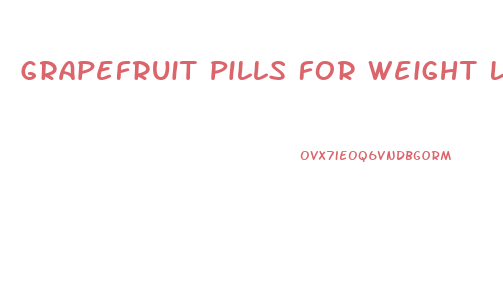 Grapefruit Pills For Weight Loss Reviews