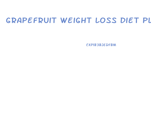 Grapefruit Weight Loss Diet Plan