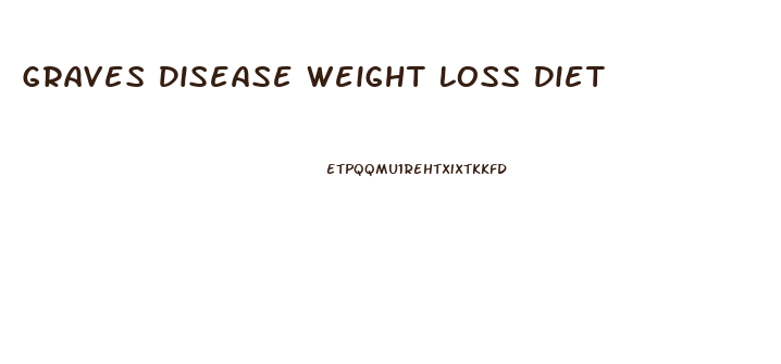 Graves Disease Weight Loss Diet