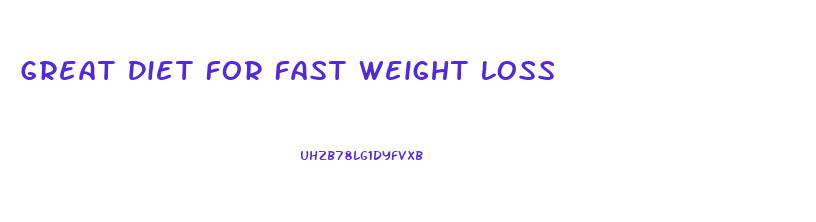 Great Diet For Fast Weight Loss