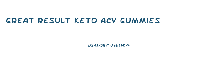Great Result Keto Acv Gummies