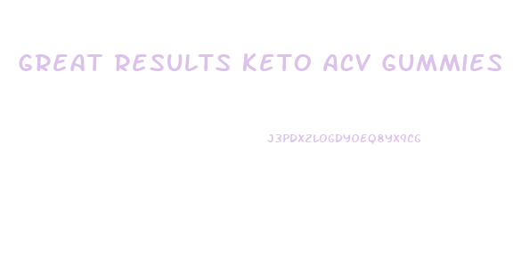 Great Results Keto Acv Gummies Contact Number