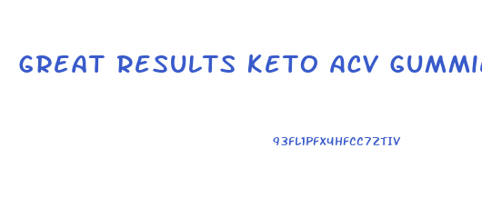 Great Results Keto Acv Gummies Customer Service Number